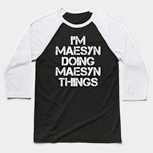 Maesyn Name T Shirt - Maesyn Doing Maesyn Things Baseball T-Shirt